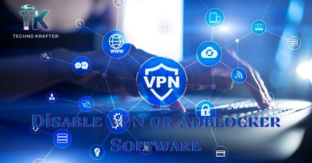 Disable VPN or Adblocker Software