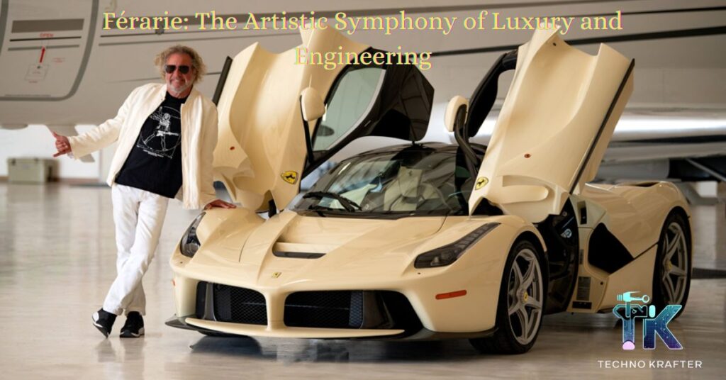 Férarie The Artistic Symphony of Luxury and Engineering