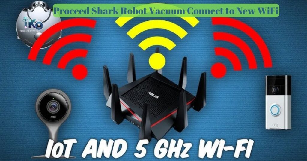 How to Proceed Shark Robot Vacuum Connect to New WiFi