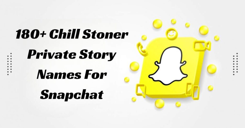 180+ Chill Stoner Private Story Names For Snapchat