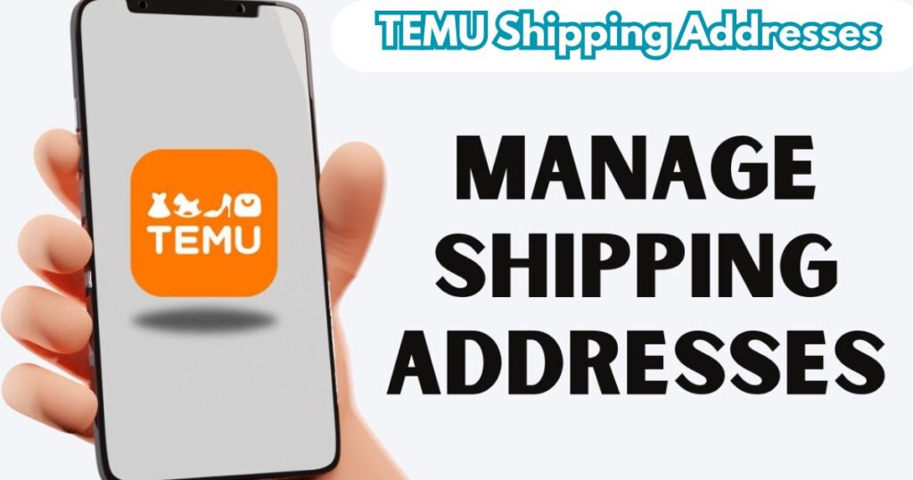 Properly Manage Your TEMU Shipping Addresses