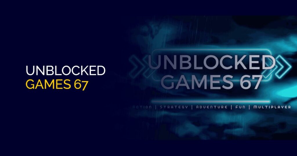 Understanding Unblocked Games 67